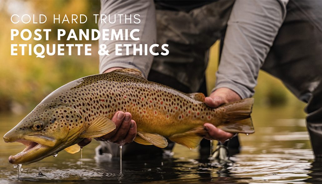 Trouts Fly Fishing | Cold Hard Truths Part III: Post Pandemic…