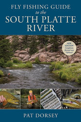 Pat Dorsey's Fly Fishing Guide to the South Platte River - New Edition